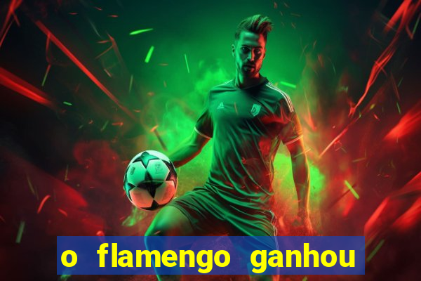 o flamengo ganhou ou perdeu hoje